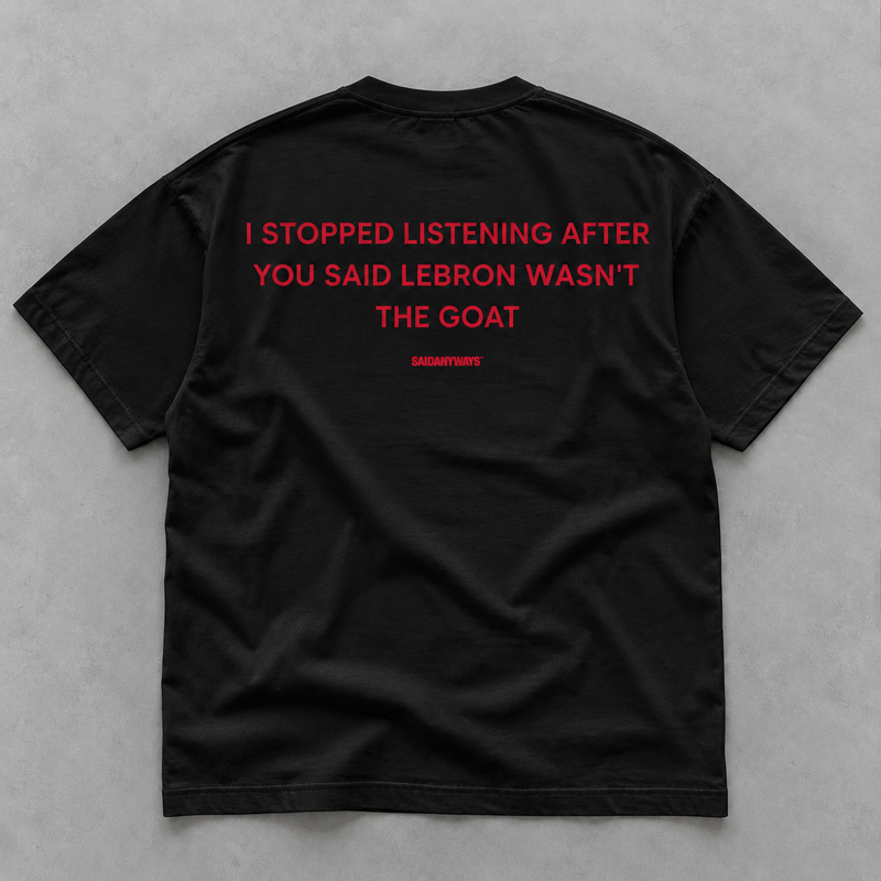 I Stopped Listening After You Said LeBron Wasn't The GOAT — Black Tee