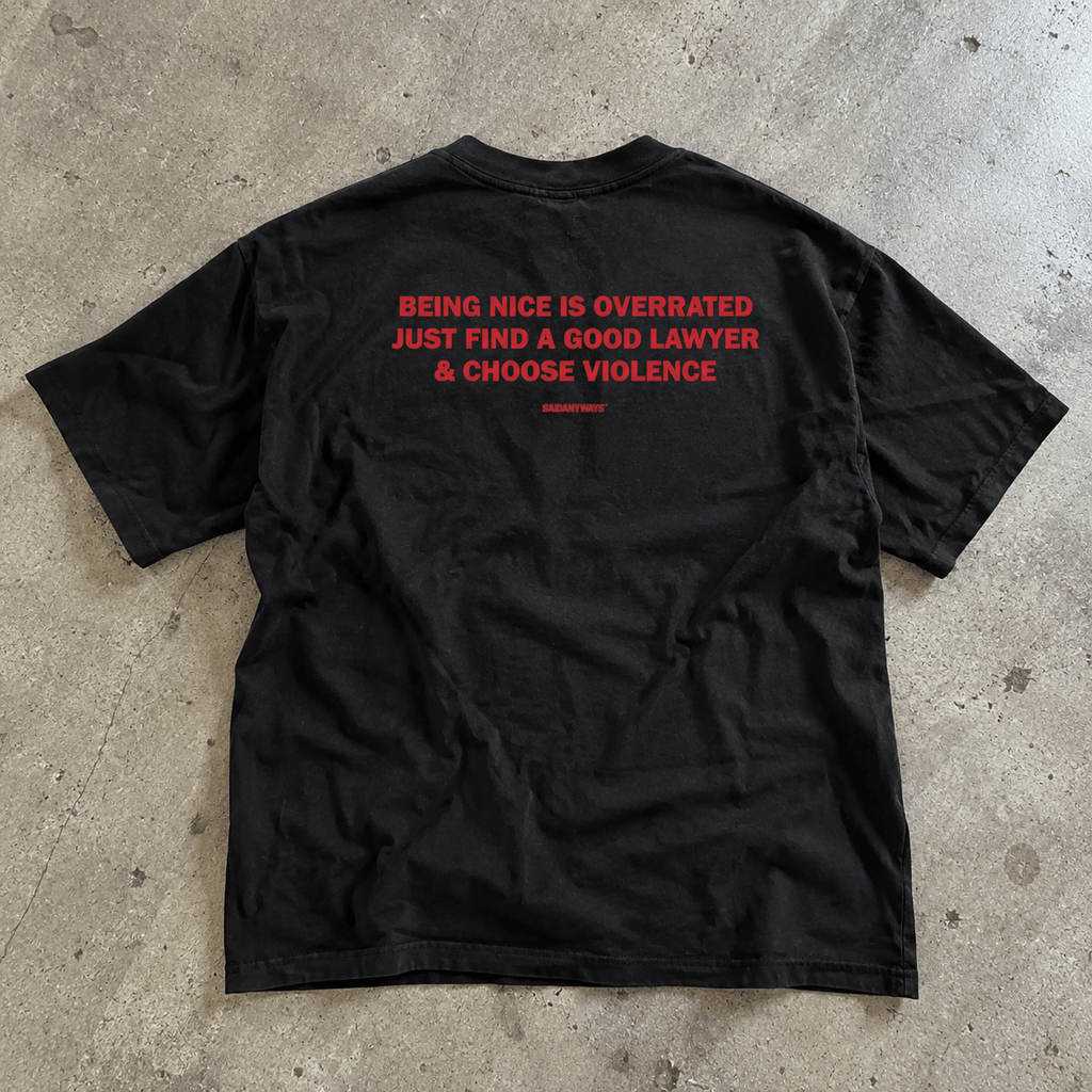 Being Nice Is Overrated Just Find A Good Lawyer & Choose Violence — Black Tee - SAIDANYWAYSBeing Nice Is Overrated Just Find A Good Lawyer & Choose Violence — Black TeeT-ShirtSAIDANYWAYS