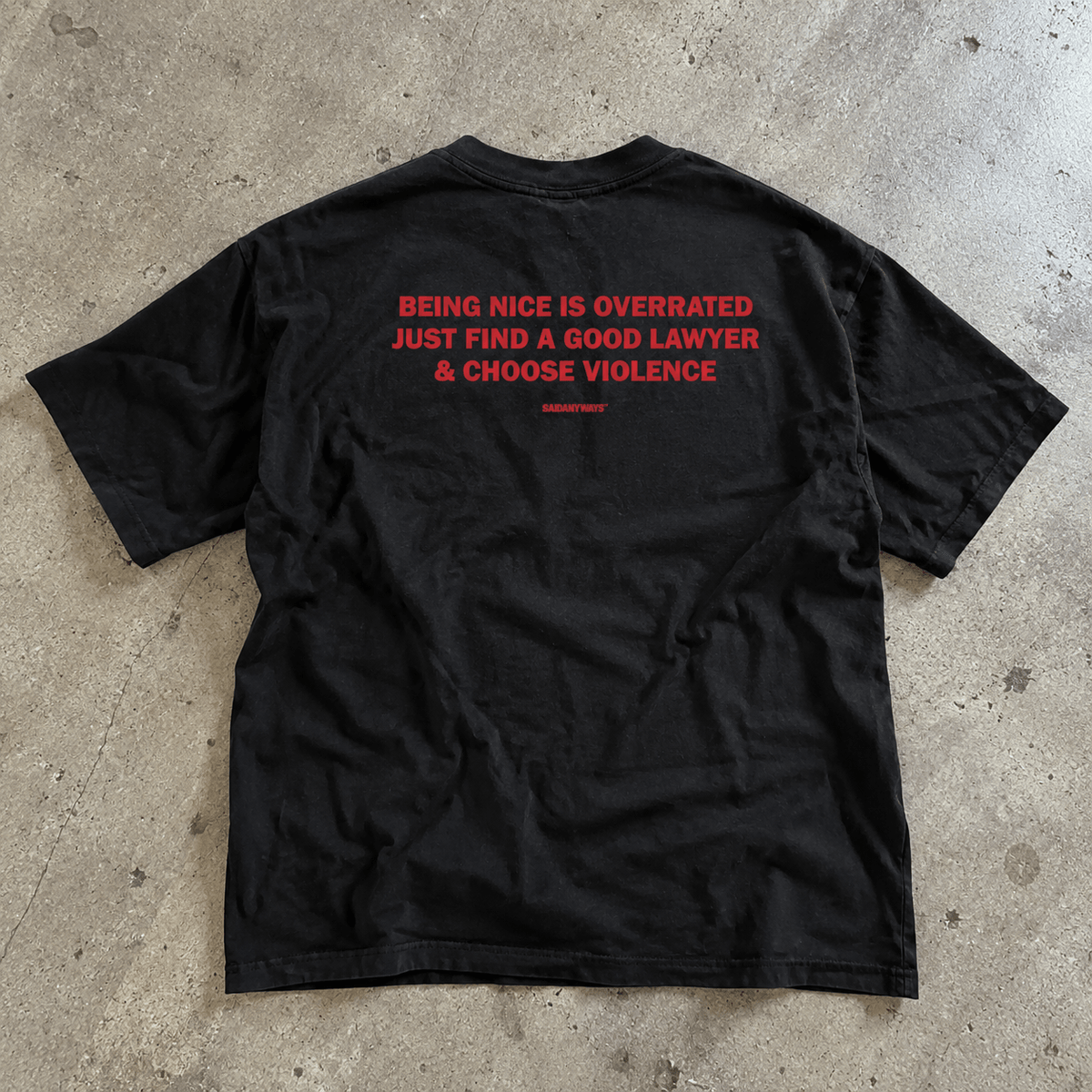 Being Nice Is Overrated Just Find A Good Lawyer & Choose Violence — Black Tee - SAIDANYWAYSBeing Nice Is Overrated Just Find A Good Lawyer & Choose Violence — Black TeeT-ShirtSAIDANYWAYS