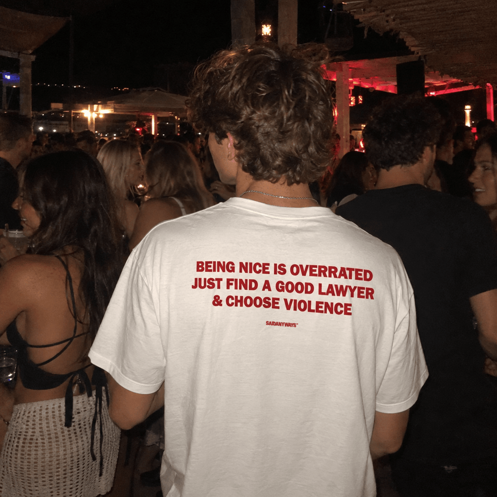 Being Nice Is Overrated Just Find A Good Lawyer & Choose Violence — White Tee - SAIDANYWAYSBeing Nice Is Overrated Just Find A Good Lawyer & Choose Violence — White TeeT-ShirtSAIDANYWAYS