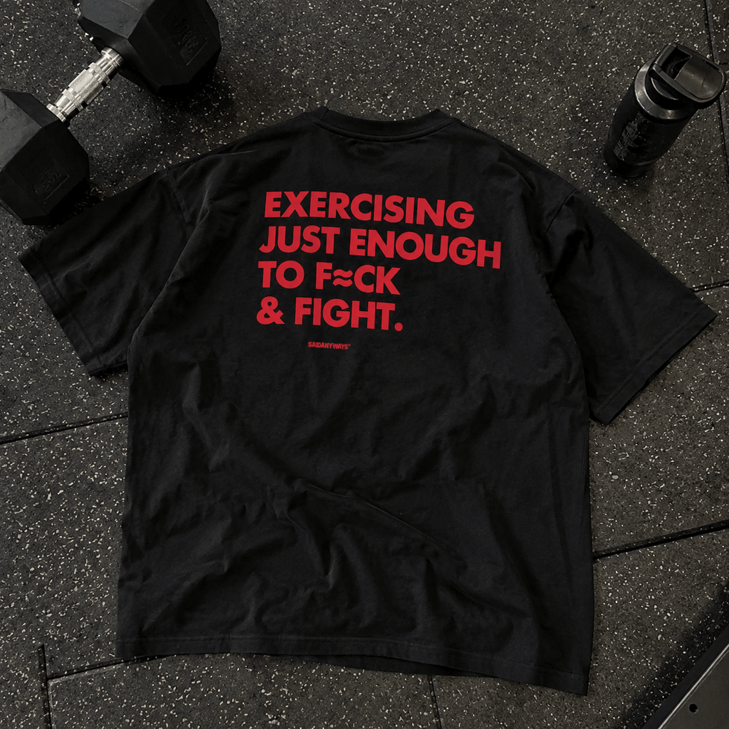 Exercising Just Enough To F*ck & Fight — Black Tee - SAIDANYWAYSExercising Just Enough To F*ck & Fight — Black TeeT-ShirtSAIDANYWAYS