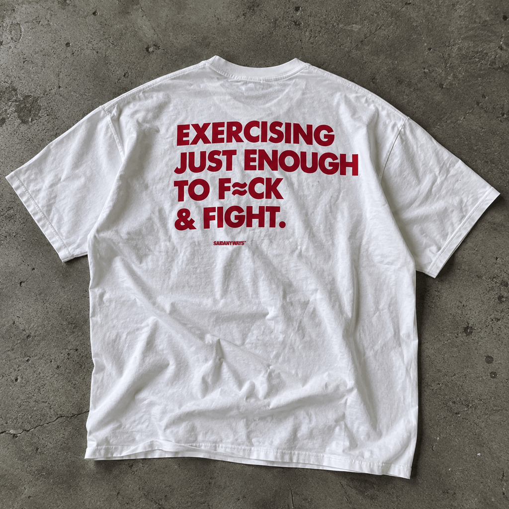 Exercising Just Enough To F*ck & Fight — White Tee - SAIDANYWAYSExercising Just Enough To F*ck & Fight — White TeeT-ShirtSAIDANYWAYS
