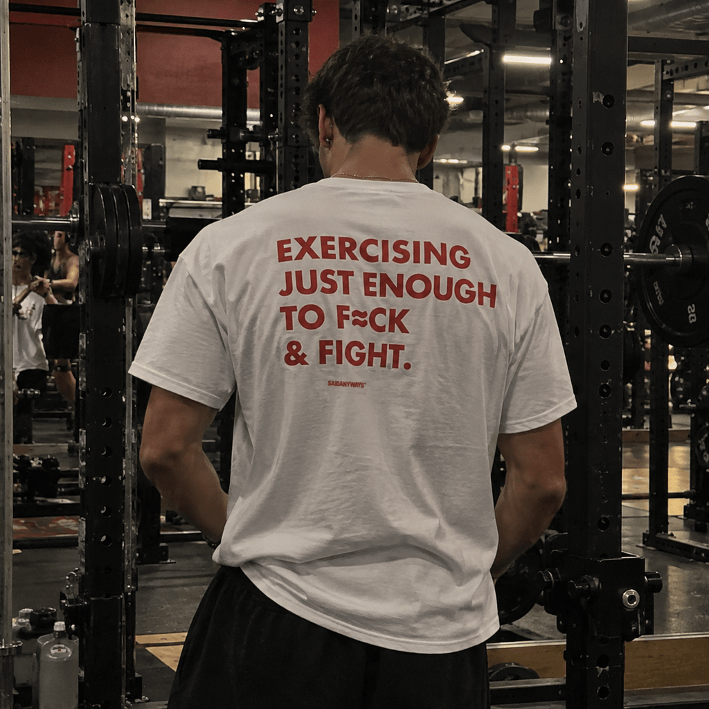 Exercising Just Enough To F*ck & Fight — White Tee - SAIDANYWAYSExercising Just Enough To F*ck & Fight — White TeeT-ShirtSAIDANYWAYS