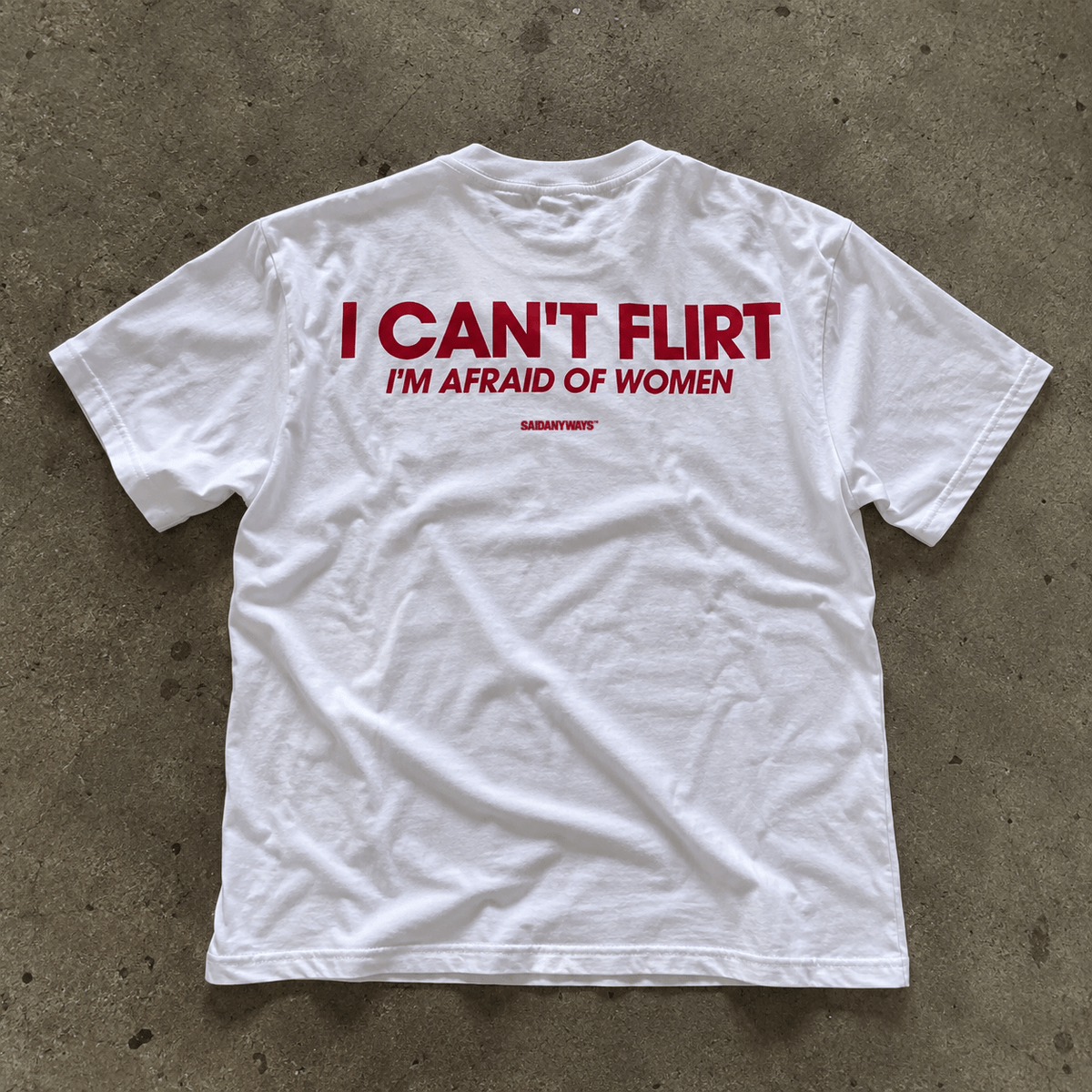 I Can't Flirt I'm Afraid Of Women — White Tee - SAIDANYWAYSI Can't Flirt I'm Afraid Of Women — White TeeT-ShirtSAIDANYWAYS