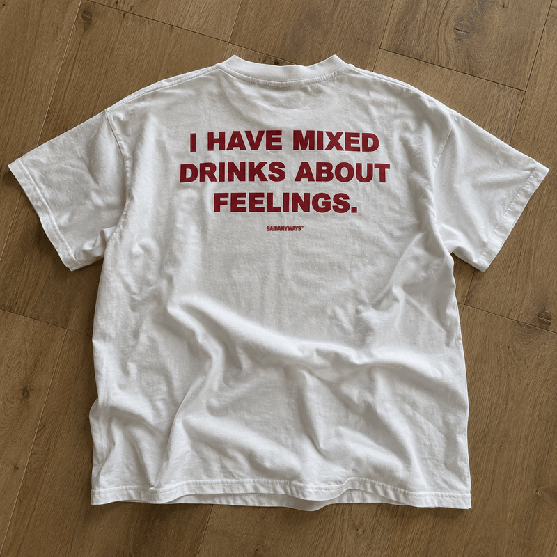 I Have Mixed Drinks About Feelings — White Tee