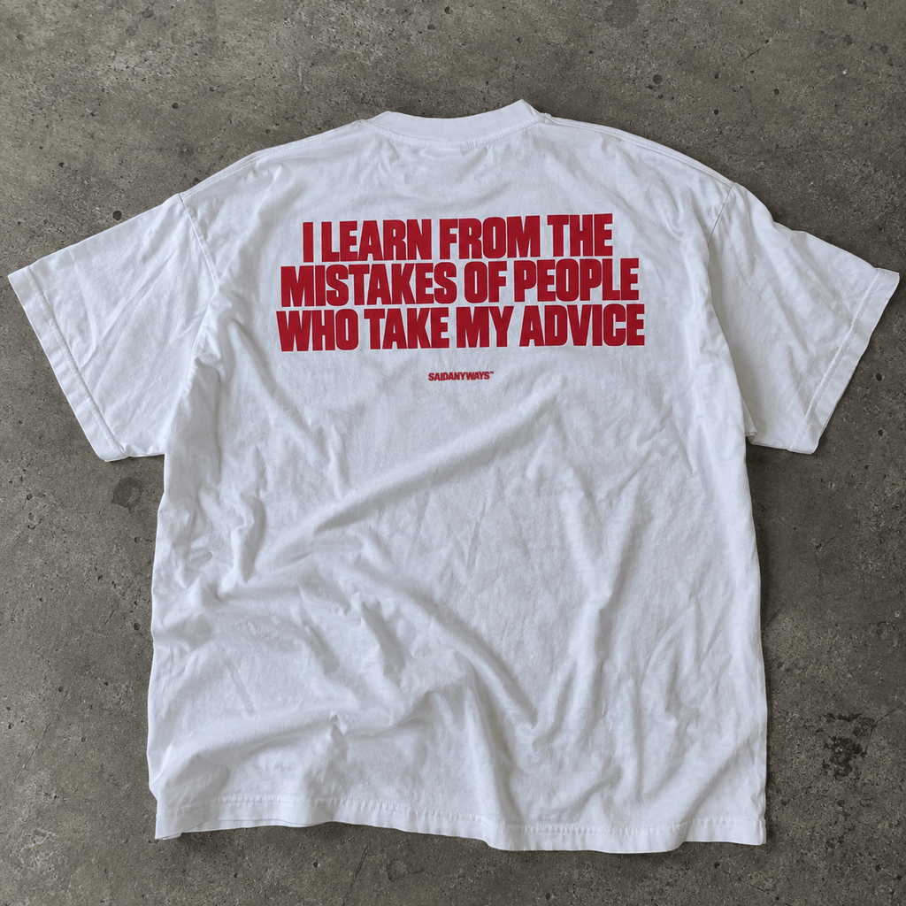 I Learn From The Mistakes Of People Who Take My Advice — White Tee - SAIDANYWAYSI Learn From The Mistakes Of People Who Take My Advice — White TeeT-ShirtSAIDANYWAYS