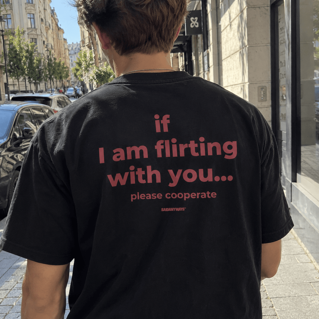 If I Am Flirting With You Please Cooperate — Black Tee - SAIDANYWAYSIf I Am Flirting With You Please Cooperate — Black TeeT-ShirtSAIDANYWAYS