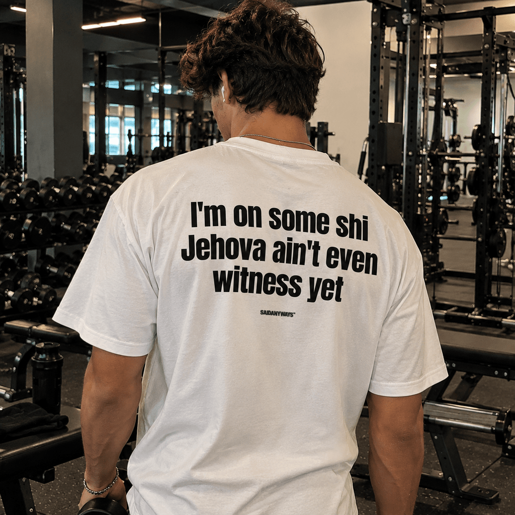 I'm On Some Shi Jehova Ain't Even Witness Yet — White Tee - SAIDANYWAYSI'm On Some Shi Jehova Ain't Even Witness Yet — White TeeT-ShirtSAIDANYWAYS