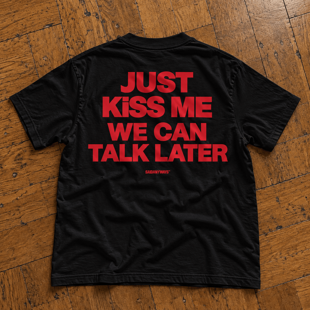 Just Kiss Me We Can Talk Later — Black Tee - SAIDANYWAYSJust Kiss Me We Can Talk Later — Black TeeT-ShirtSAIDANYWAYS