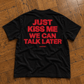 Just Kiss Me We Can Talk Later — Black Tee - SAIDANYWAYSJust Kiss Me We Can Talk Later — Black TeeT-ShirtSAIDANYWAYS