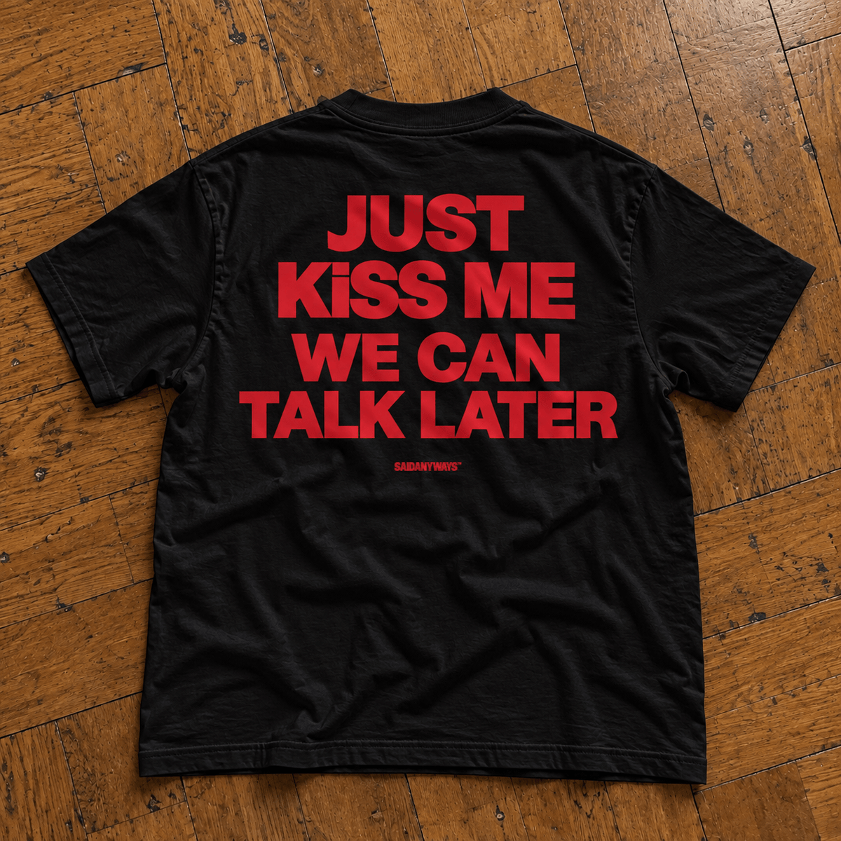 Just Kiss Me We Can Talk Later — Black Tee - SAIDANYWAYSJust Kiss Me We Can Talk Later — Black TeeT-ShirtSAIDANYWAYS