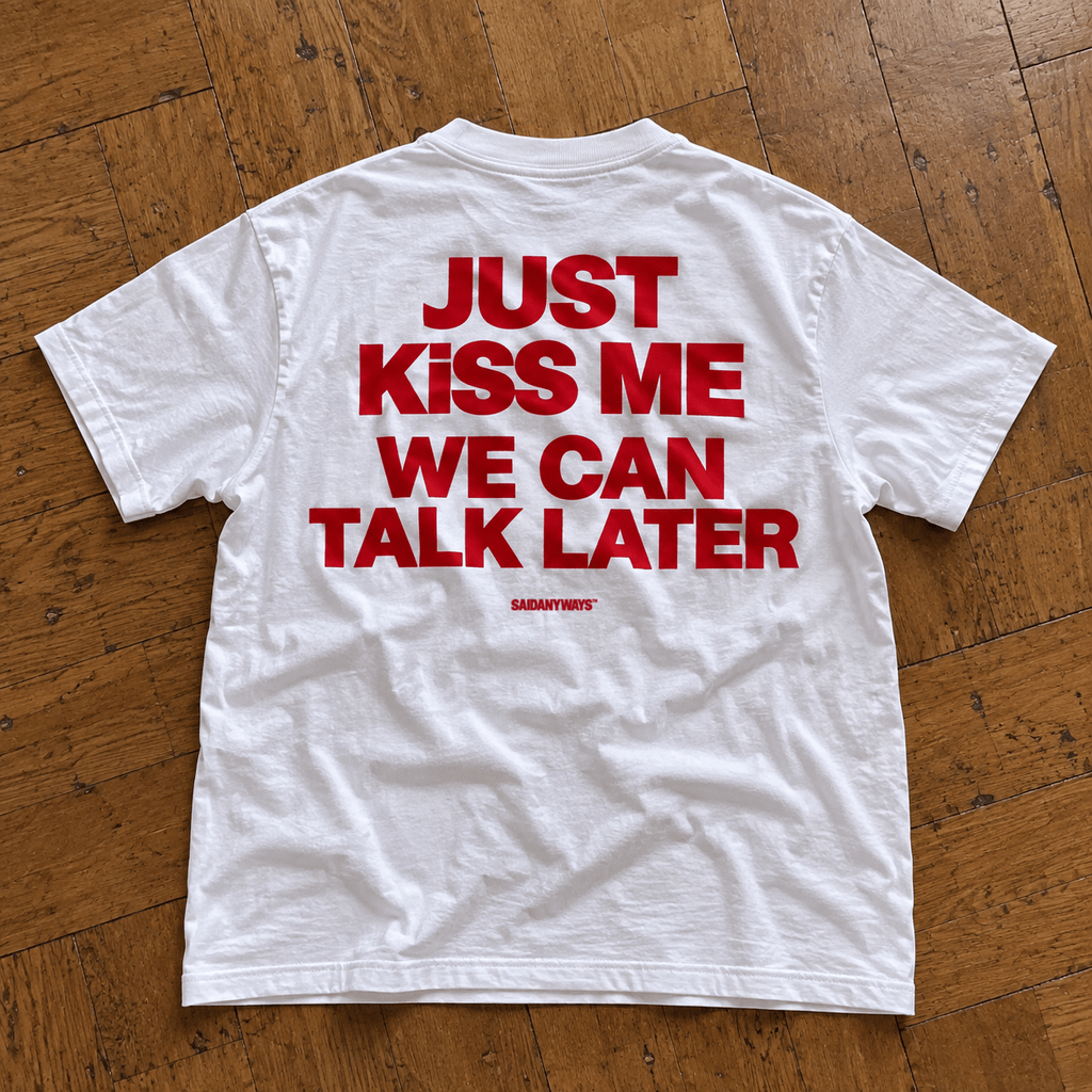 Just Kiss Me We Can Talk Later — White Tee - SAIDANYWAYSJust Kiss Me We Can Talk Later — White TeeT-ShirtSAIDANYWAYS
