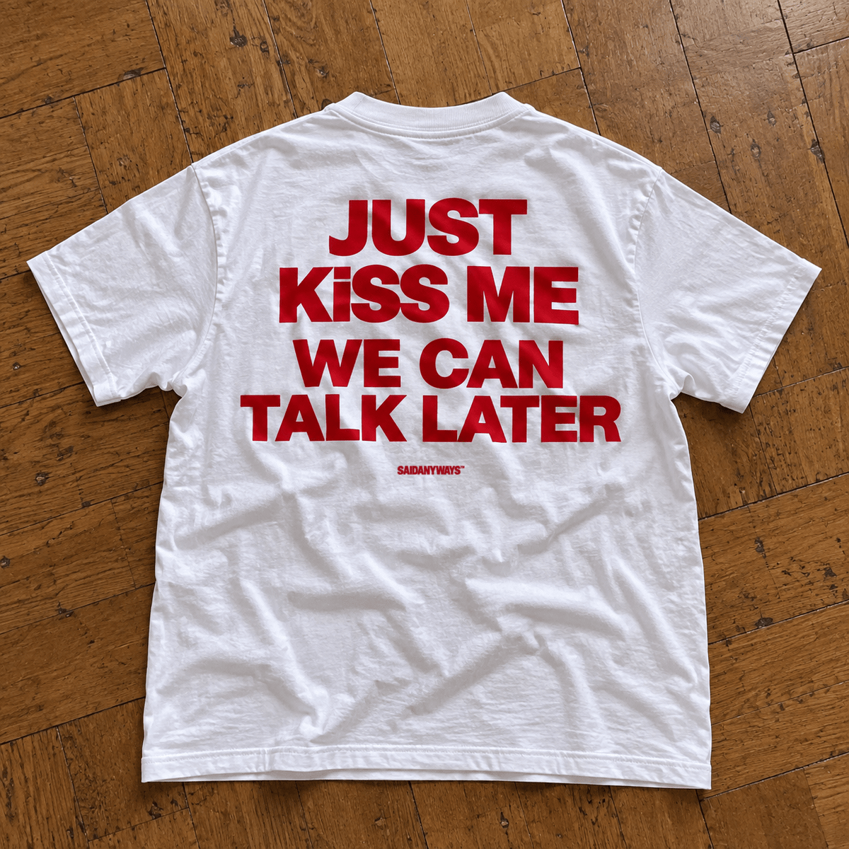 Just Kiss Me We Can Talk Later — White Tee - SAIDANYWAYSJust Kiss Me We Can Talk Later — White TeeT-ShirtSAIDANYWAYS