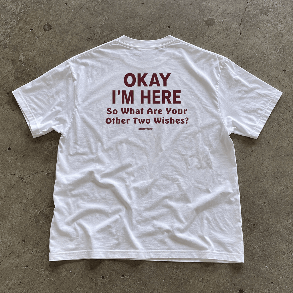 Okay I'm Here So What Are Your Other Two Wishes? — White Tee - SAIDANYWAYSOkay I'm Here So What Are Your Other Two Wishes? — White TeeT-ShirtSAIDANYWAYS