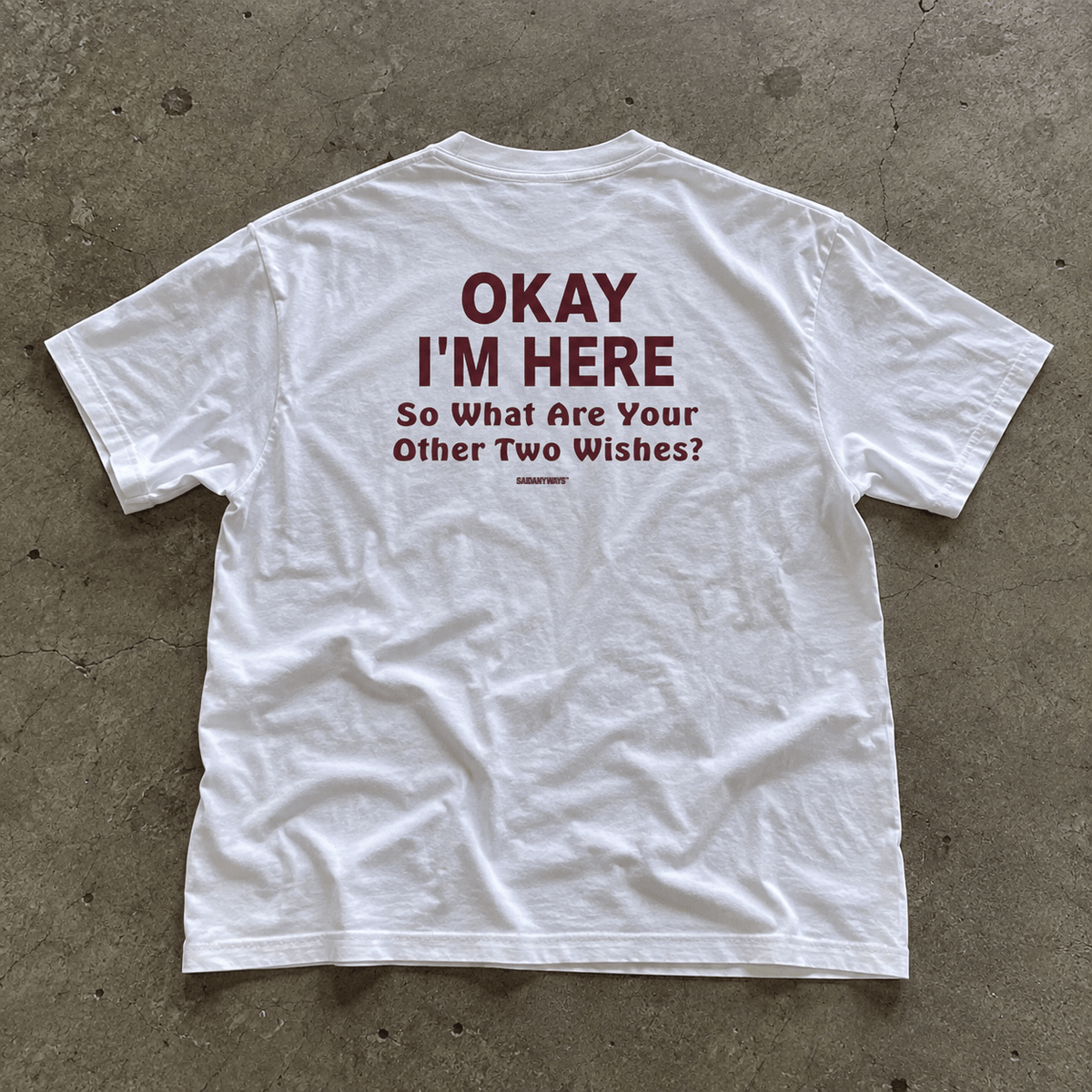 Okay I'm Here So What Are Your Other Two Wishes? — White Tee - SAIDANYWAYSOkay I'm Here So What Are Your Other Two Wishes? — White TeeT-ShirtSAIDANYWAYS