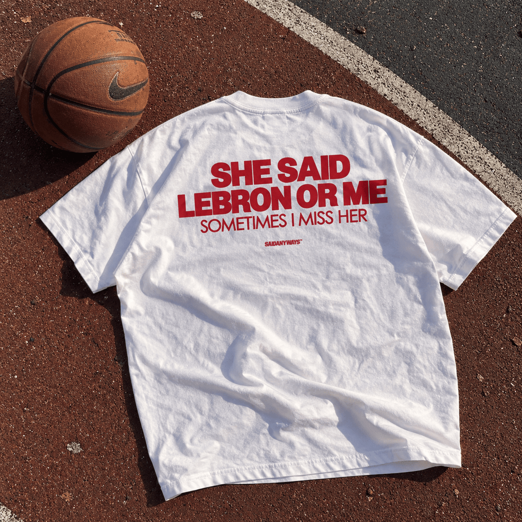 She Said LeBron Or Me Sometimes I Miss Her — White Tee - SAIDANYWAYSShe Said LeBron Or Me Sometimes I Miss Her — White TeeT-ShirtSAIDANYWAYS