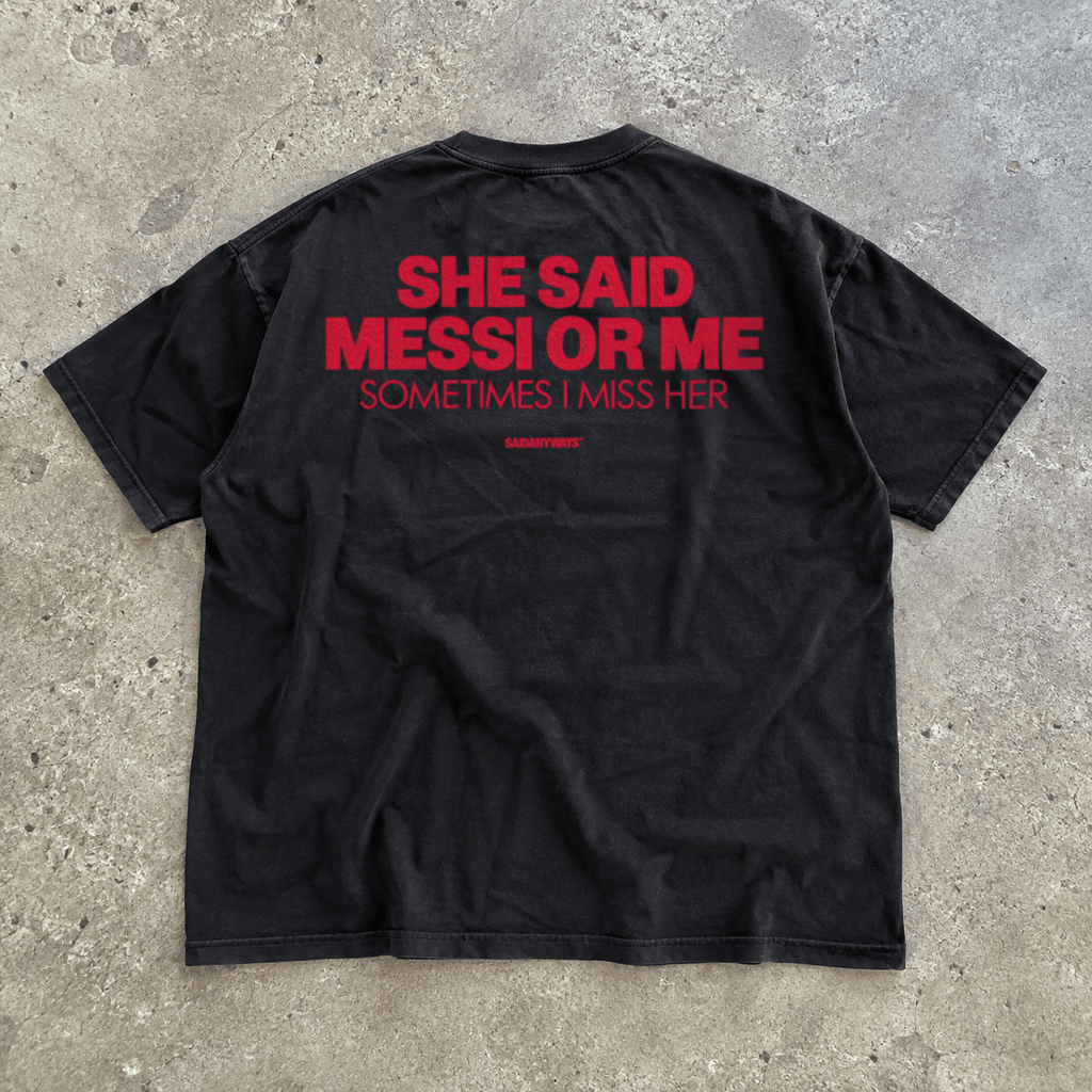 She Said Messi Or Me Sometimes I Miss Her — Black Tee - SAIDANYWAYSShe Said Messi Or Me Sometimes I Miss Her — Black TeeT-ShirtSAIDANYWAYS