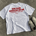She Said Ronaldo Or Me Sometimes I Miss Her — White Tee - SAIDANYWAYSShe Said Ronaldo Or Me Sometimes I Miss Her — White TeeT-ShirtSAIDANYWAYS