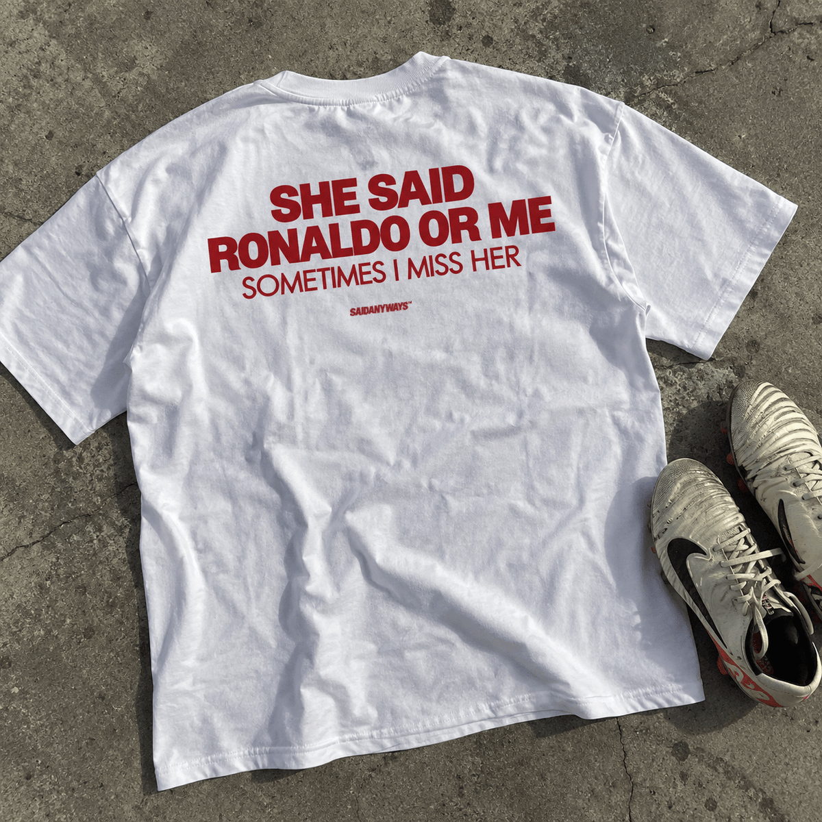 She Said Ronaldo Or Me Sometimes I Miss Her — White Tee - SAIDANYWAYSShe Said Ronaldo Or Me Sometimes I Miss Her — White TeeT-ShirtSAIDANYWAYS
